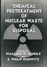 Chemical Pretreatment of Nuclear Waste for Disposal