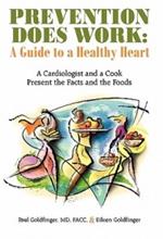 Prevention Does Work: A Guide to a Healthy Heart: A Cardiologist and a Cook Present the Facts and the Foods