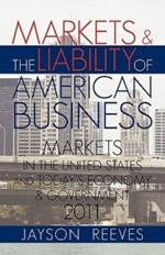 Markets & the Liability of American Business: 2011 Markets in the United States and Todays Economy & Government