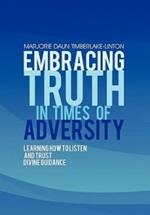 Embracing Truth in Times of Adversity: Learning How to Listen and Trust Divine Guidance