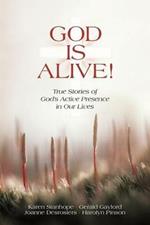 God Is Alive!: True Stories of God's Active Presence in Our Lives