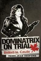 Dominatrix on Trial: Bedford vs. Canada