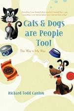 Cats & Dogs Are People Too!: This Way Is My Way