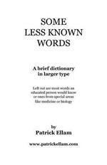 Some Less Known Words: A brief dictionary in larger type