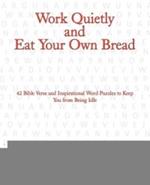 Work Quietly and Eat Your Own Bread: 42 Bible Verse and Inspirational Word Puzzles to Keep You from Being Idle