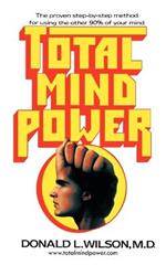 Total Mind Power: How to Use the Other 90% of Your Mind