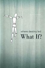 Where Destiny Led: What If?: Life's Master Control
