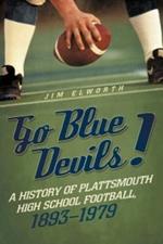 Go Blue Devils!: A History of Plattsmouth High School Football, 1893-1979