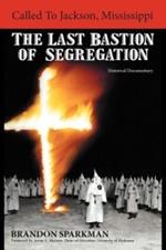 Called to Jackson, Mississippi: The Last Bastion of Segregation: A Historical Documentary