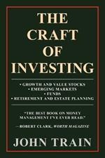 The Craft of Investing: Growth and Value Stocks - Emerging Markets - Funds - Retirement and Estate Planning