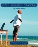 You're a Human Being-What's That?: The Scientific Answer