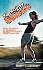 Keeping Your Balance: Seven Strategies for Remaining Steady in the Midst of Hectic Church Life