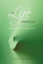 A Life Emerging: A Poetic Journey Out of Depression