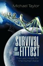 Survival of the Fittest: The Last Hope for the Human Race