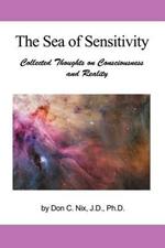 The Sea of Sensitivity: Collected Thoughts on Consciousness and Reality