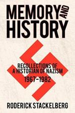 Memory and History: Recollections of a Historian of Nazism, 1967-1982