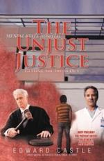 The Unjust Justice: Getting the Truth Out