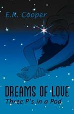 Dreams of Love: Three P's in a Pod