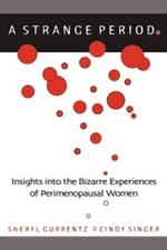 A Strange Period.: Insights Into the Bizarre Experiences of Perimenopausal Women