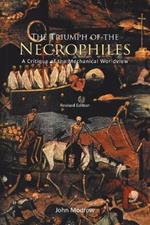 The Triumph of the Necrophiles: A Critique of the Mechanical Worldview (2021 Edition)