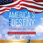 America's Destiny: Choosing God's Will or Ours (A Historical & Latter-day Saint Perspective)