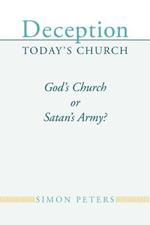 Deception Today's Church: God's Church or Satan's Army?