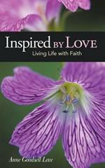 Inspired by Love: Living Life with Faith