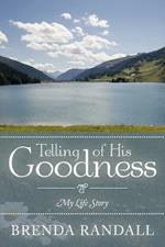 Telling of His Goodness: My Life Story
