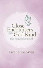 Close Encounters of the God Kind: Then Miracles Happened