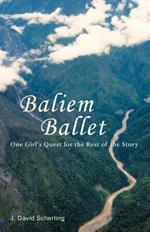 Baliem Ballet: One Girl's Quest for the Rest of the Story