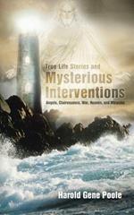 True Life Stories and Mysterious Interventions: True Life Stories and Mysterious Interventions