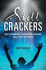 Shell Crackers: God's Promised Visions and Dreams, Will Test Our Faith