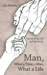 Man, What a Time-Man, What a Life: Stories of My Life and My Family