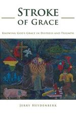 Stroke of Grace: Knowing God's Grace in Distress and Triumph