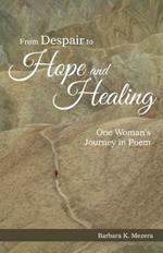 From Despair to Hope and Healing: One Woman's Journey in Poem