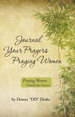 Journal Your Prayers Praying Women: Praying Women Behind the Scenes