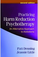 Practicing Harm Reduction Psychotherapy, Second Edition: An Alternative Approach to Addictions