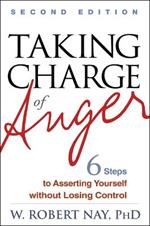 Taking Charge of Anger: Six Steps to Asserting Yourself without Losing Control