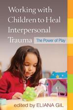 Working with Children to Heal Interpersonal Trauma: The Power of Play