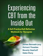 Experiencing CBT from the Inside Out: A Self-Practice/Self-Reflection Workbook for Therapists