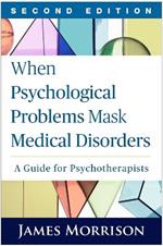 When Psychological Problems Mask Medical Disorders: A Guide for Psychotherapists