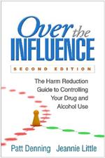 Over the Influence: The Harm Reduction Guide to Controlling Your Drug and Alcohol Use