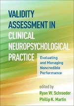 Validity Assessment in Clinical Neuropsychological Practice: Evaluating and Managing Noncredible Performance