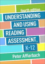 Understanding and Using Reading Assessment, K-12, Fourth Edition