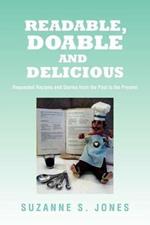 Readable, Doable and Delicious: Requested Recipes and Stories from the Past to the Present