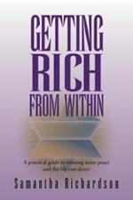 Getting Rich From Within: A practical guide to reprogramme your subconscious mind to unlock your pure potential and create the life of your dreams