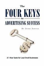 The Four Keys to Advertising Success: A 1-Hour Guide for Small Business Owners