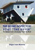 The Home Inspector: The Ultimate Guide to the Greatest Field in the World