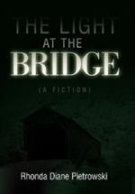 The Light at the Bridge: (A Fiction)