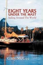 Eight Years Under the Mast: Sailing Around the World